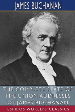 The Complete State of the Union Addresses of James Buchanan (Esprios Classics) - Buchanan, James