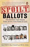 Spoilt Ballots: The Elections That Shaped South Africa, from Shaka to Cyril
