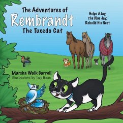 The Adventures of Rembrandt the Tuxedo Cat: Helps Ajay, the Blue Jay, Rebuild His Nest - Walk Carroll, Marsha