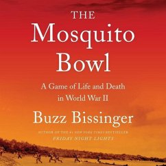 The Mosquito Bowl: A Game of Life and Death in World War II - Bissinger, Buzz