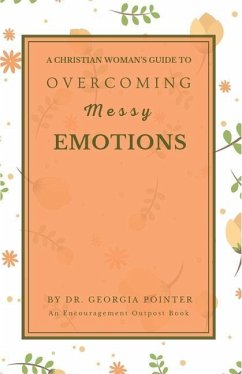 A Christian Woman's Guide to Overcoming Messy Emotions - Pointer, Georgia