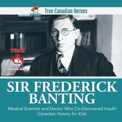 Sir Frederick Banting - Medical Scientist and Doctor Who Co-Discovered Insulin   Canadian History for Kids   True Canadian Heroes - Beaver
