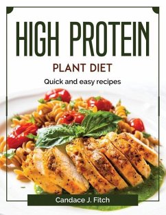 High protein plant diet: Quick and easy recipes - Candace J Fitch