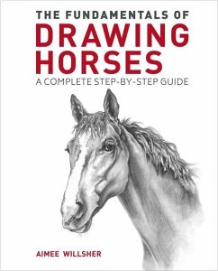 The Fundamentals of Drawing Horses - Willsher, Aimee