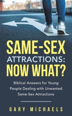 Same-Sex Attractions: Now What?: Biblical Answers for Young People Dealing with Unwanted Same-Sex Attractions - Michaels, Gary