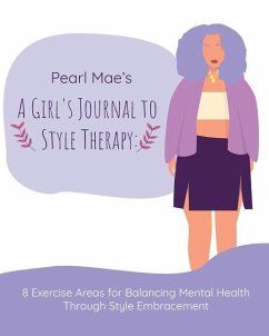 Pearl Mae's A Girl's Journal To Style Therapy: 8 Exercise Areas for Balancing Mental Health Through Style Embracement: 8 Exercise Areas for Balancing - Baxley, Felicia