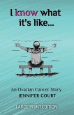I Know What It's Like - LARGE PRINT: An ovarian cancer story