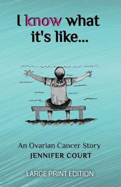 I Know What It's Like - LARGE PRINT: An ovarian cancer story - Court, Jennifer