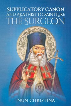 Supplicatory Canon and Akathist to Saint Luke the Surgeon - Monastery, St George; Skoubourdis, Anna; Christina, Nun