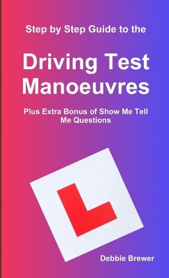 Step by Step Guide to the Driving Test Manoeuvres Plus Extra Bonus of Show Me Tell Me Questions - Brewer, Debbie