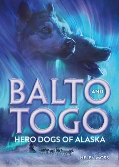 Balto and Togo: Hero Dogs of Alaska - Moss, Helen