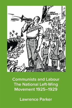 Communists and Labour - The National Left-Wing Movement 1925-1929 - Parker, Lawrence