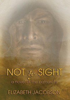 Not By Sight: A Novel of the Patriarchs - Jacobson, Elizabeth
