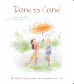Dare to Care!: A Children's Guide to Kindness and Compassion - Alexander, Jenny