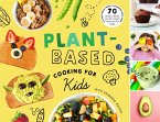 Plant-Based Cooking for Kids: A Plant-Based Family Cookbook with Over 70 Whole-Food, Plant-Based Recipes for Kids