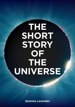 The Short Story of the Universe - Lavender, Gemma; Fletcher, Mark