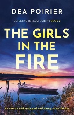 The Girls in the Fire: An utterly addictive and nail-biting crime thriller - Poirier, Dea