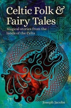 Celtic Folk & Fairy Tales: Magical Stories from the Lands of the Celts - Jacobs, Joseph