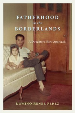 Fatherhood in the Borderlands - Perez, Domino Renee