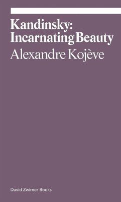 Kandinsky: Incarnating Beauty - Kojève, Alexandre