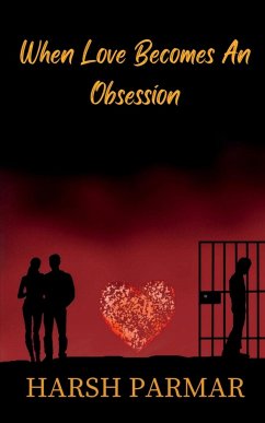 When Love Becomes An Obsession - Parmar, Harsh