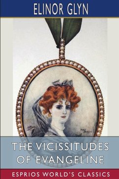 The Vicissitudes of Evangeline (Esprios Classics) - Glyn, Elinor