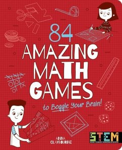 84 Amazing Math Games to Boggle Your Brain! - Claybourne, Anna
