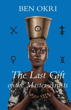 The Last Gift of the Master Artists - Okri, Ben