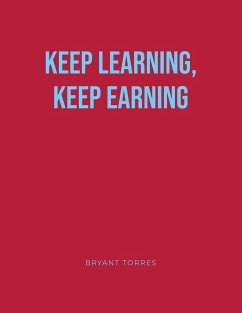 KEEP LEARNING, KEEP EARNING - Torres, Bryant