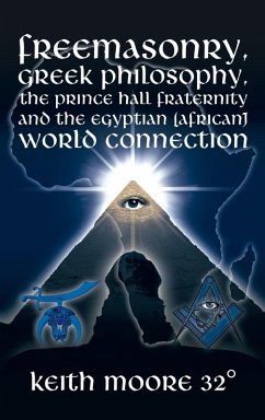 Freemasonry, Greek Philosophy, the Prince Hall Fraternity and the Egyptian (African) World Connection - Moore 32°, Keith