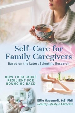 Self-Care for Family Caregivers: How to Be More Resilient for Bouncing Back - Nazemoff, Ellie