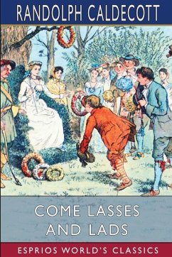 Come Lasses and Lads (Esprios Classics) - Caldecott, Randolph