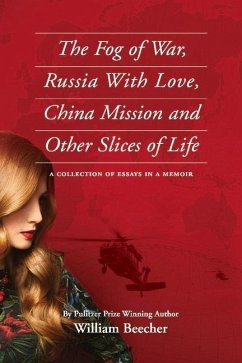 The Fog of War, Russia with Love, China Mission and Other Slices of Life: A Collection of Essays in a Memoir - Beecher, William