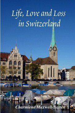 Life, Love and Loss in Switzerland - Maxwell-Batten, Charmiene