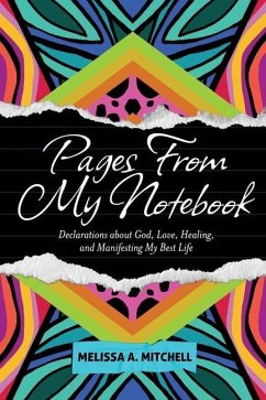 Pages From My Notebook: Declarations about God, Love, Healing, and Manifesting My Best Life - Mitchell, Melissa A.