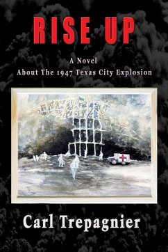 Rise Up A Novel About The 1947 Texas City Explosion - Trepagnier, Carl