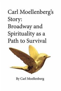 Carl Moellenberg's Story: Broadway and Spirituality as a Path to Survival - Moellenberg, Carl