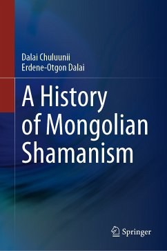 A History of Mongolian Shamanism (eBook, PDF) - Chuluunii, Dalai; Dalai, Erdene-Otgon