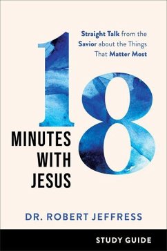 18 Minutes with Jesus Study Guide - Straight Talk from the Savior about the Things That Matter Most - Jeffress, Dr. Robert