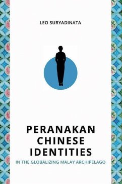 Peranakan Chinese Identities in the Globalizing Malay Archipelago - Suryadinata, Leo