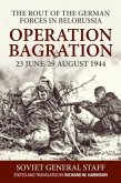 Operation Bagration: 23 June-29 August 1944. the Rout of the German Forces in Belorussia