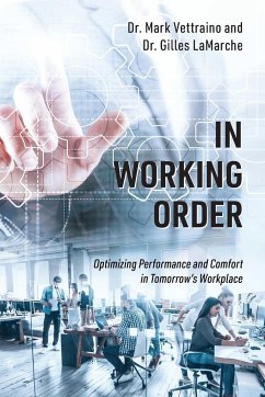 In Working Order: Optimizing Performance and Comfort in Tomorrow's Workplace - Vettraino, Mark; LaMarche, Gilles