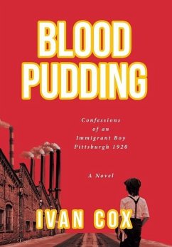 Blood Pudding: Confessions of an Immigrant Boy Pittsburgh, 1920 - Cox, Ivan