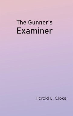 The Gunner's Examiner - Cloke, Harold E.