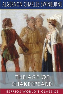 The Age of Shakespeare (Esprios Classics) - Swinburne, Algernon Charles