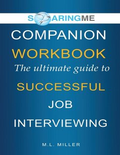 SoaringME COMPANION WORKBOOK The Ultimate Guide to Successful Job Interviewing - Miller, M. L.