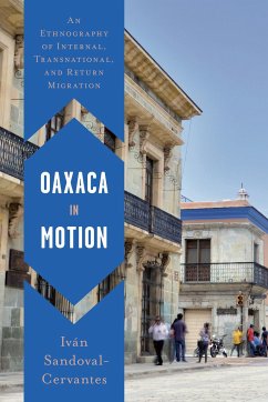 Oaxaca in Motion: An Ethnography of Internal, Transnational, and Return Migration - Sandoval-Cervantes, Iván