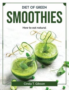 Diet of green smoothies: How to eat natural - Cinda T Gibson