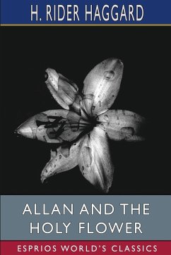 Allan and the Holy Flower (Esprios Classics) - Haggard, H. Rider