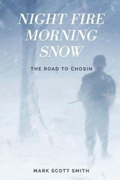 Night Fire Morning Snow: The Road to Chosin - Smith, Mark Scott